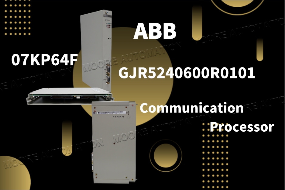 ABB 07KP64F GJR5240600R0101 Communication Manager: The Neural Center of Industrial Automation Systems